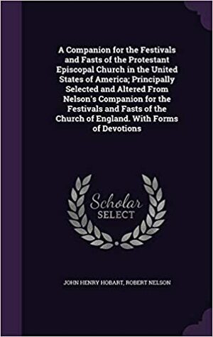 Companion for the Festivals and Fasts of the Protestant Episcopal Church by Robert Nelson, John Henry Hobart