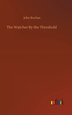 The Watcher By the Threshold by John Buchan