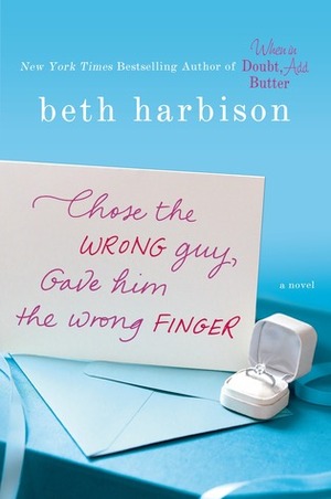 Chose the Wrong Guy, Gave Him the Wrong Finger by Beth Harbison