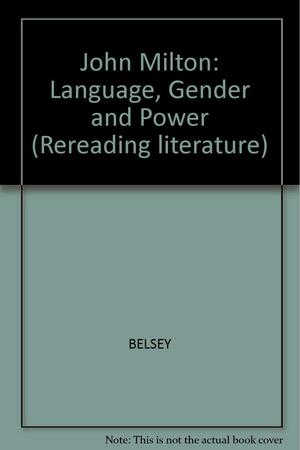 John Milton: Language Gender and Power by Catherine Belsey