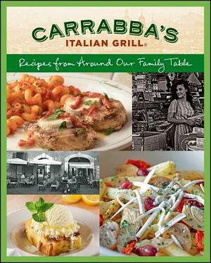 Carrabba's Italian Grill: Recipes from Around Our Family Table by Rick Rodgers, Italian Grill Carrabbas