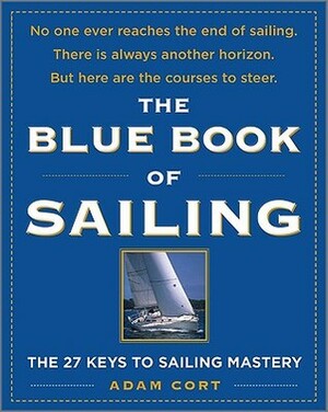 The Blue Book of Sailing: The 22 Keys to Sailing Mastery by Adam Cort