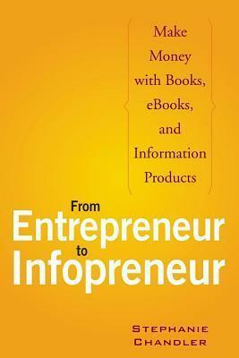 From Entrepreneur to Infopreneur by Stephanie Chandler