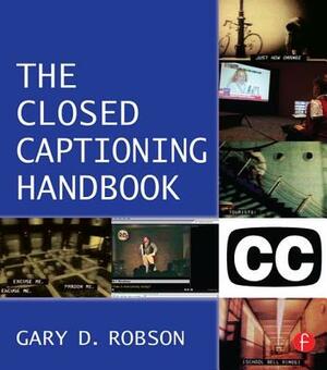 Closed Captioning Handbook by Gary D. Robson