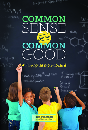 Common Sense for Our Common Good: A Parent Guide to Good Schools by Jim Baumann