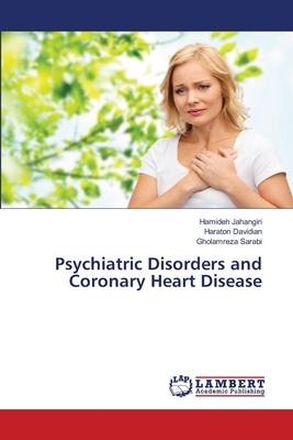 Psychiatric Disorders and Coronary Heart Disease by Hamideh Jahangiri, Gholamreza Sarabi, Haraton Davidian