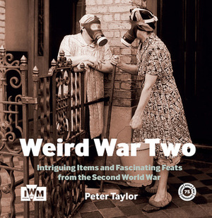 Weird War Two by Peter Taylor