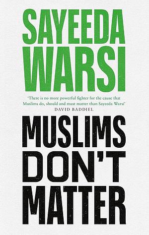 Muslims Don't Matter by Sayeeda Warsi