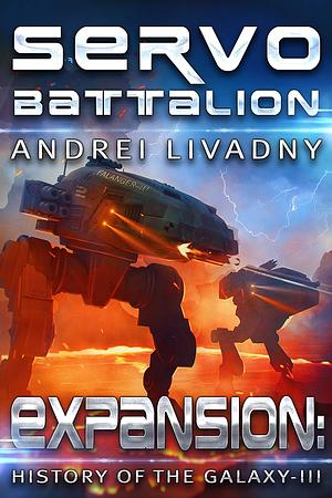 Servobattalion (Expansion: The History of the Galaxy, Book #3): A Space Saga by Andrei Livadny