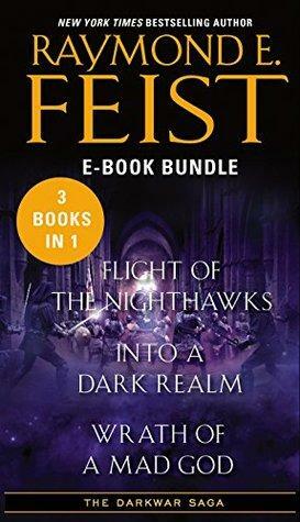 The Darkwar Saga: Flight of the Nighthawks / Into a Dark Realm / Wrath of a Mad God by Raymond E. Feist