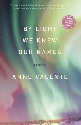 By Light We Knew Our Names by Anne Valente