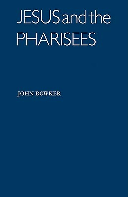 Jesus and the Pharisees by John Bowker
