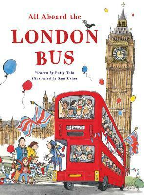All Aboard the London Bus by Patty Toht, Sam Usher
