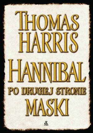 Hannibal. Po drugiej stronie maski by Thomas Harris