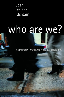 Who Are We?: Critical Reflections and Hopeful Possibilities by Jean Bethke Elshtain