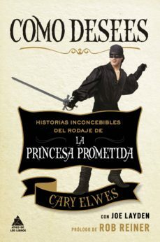 Como desees: Historias inconcebibles del rodaje de La princesa prometida by Cary Elwes