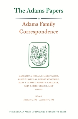 Adams Family Correspondence, Volume 9: January 1790 - December 1793 by Adams Family