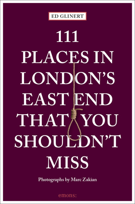 111 Places in London's East End That You Shouldn't Miss by Marc Zakian, Ed Glinert