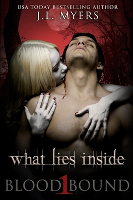 What Lies Inside: A Blood Bound Novel, Book 1 by J. L. Myers