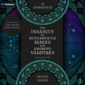 The Insanity of Reincarnated Mages and Amorous Vampires by Devon Vesper, A.J. Sherwood