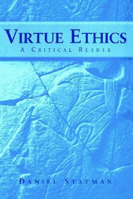 Virtue Ethics: A Critical Reader by Daniel Statman