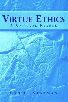 Virtue Ethics: A Critical Reader by Daniel Statman