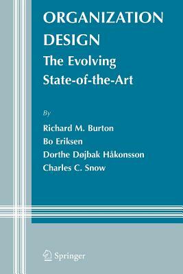 Organization Design: The Evolving State-Of-The-Art by Dorthe Døjbak Håkonsson, Bo Eriksen, Richard M. Burton