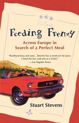 Feeding Frenzy: Across Europe in Search of a Perfect Meal by Stuart Stevens