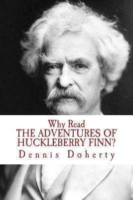 Why Read THE ADVENTURES OF HUCKLEBERRY FINN? by Dennis Doherty