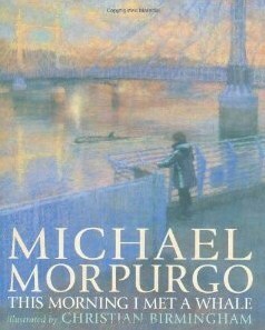 This Morning I Met a Whale by Michael Morpurgo