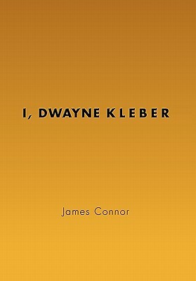 I, Dwayne Kleber by James Connor