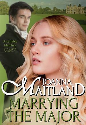 Marrying the Major: Passion and peril in Regency London by Joanna Maitland, Joanna Maitland