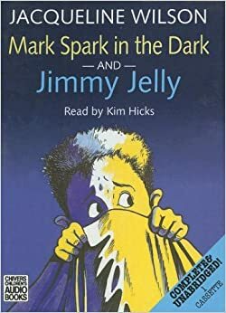 Mark Spark in the Dark and Jimmy Jelly by Jacqueline Wilson