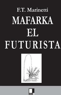 mafarka by Filippo Tommaso Marinetti