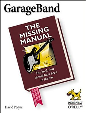 GarageBand: The Missing Manual by David Pogue