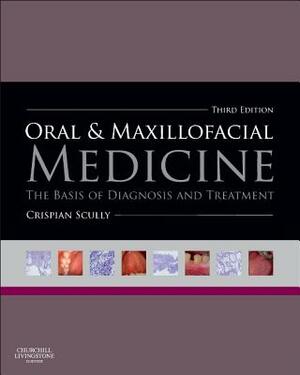Oral and Maxillofacial Medicine: The Basis of Diagnosis and Treatment by Crispian Scully