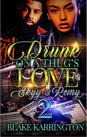 Drunk On A Thug's Love 2: "Skyy & Remy" by Blake Karrington