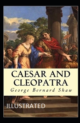 Caesar and Cleopatra Illustrated by George Bernard Shaw