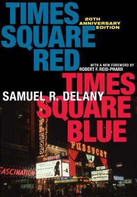 Times Square Red, Times Square Blue 20th Anniversary Edition by Samuel R. Delany, Robert F Reid-Pharr