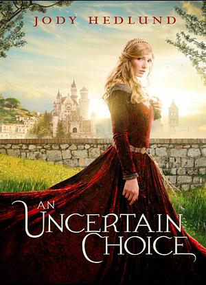 An Uncertain Choice by Jody Hedlund