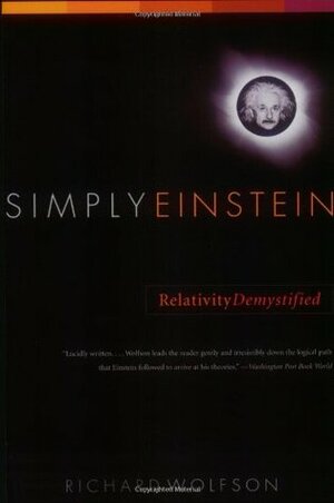 Simply Einstein: Relativity Demystified by Richard Wolfson