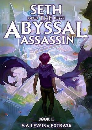 Seth the Abyssal Assassin Book 2: A LitRPG Adventure by V.A. Lewis, V.A. Lewis, Extra26