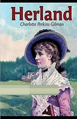 Herland Illustrated by Charlotte Perkins Gilman