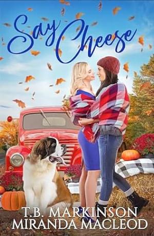 Say Cheese by T.B. Markinson, Miranda MacLeod