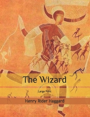 The Wizard: Large Print by H. Rider Haggard