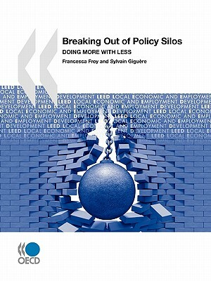 Breaking Out of Policy Silos: Doing More with Less by Organization For Economic Cooperat Oecd