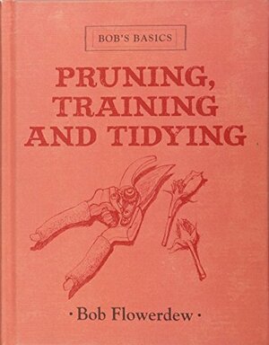 Pruning, Training, and Tidying by Bob Flowerdew