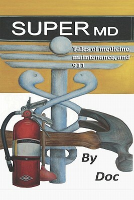SuperMD: Tales of medicine, maintenance and 911 by Doc