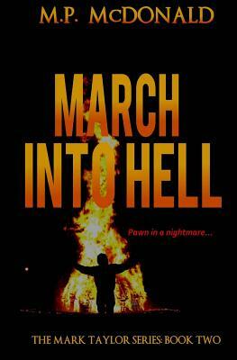 March Into Hell: Book Two in the Mark Taylor Series by M. P. McDonald