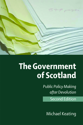 The Government of Scotland: Public Policy Making After Devolution by Michael Keating